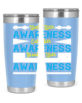 Walk with awareness Eat with awareness Breathe with awareness Style 9#- self awareness- Tumbler