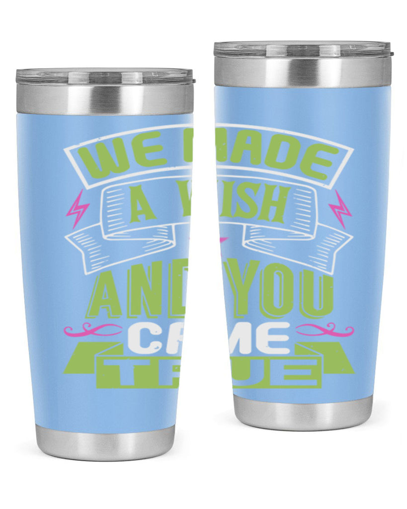 We made a wish and you came true Style 165#- baby- tumbler
