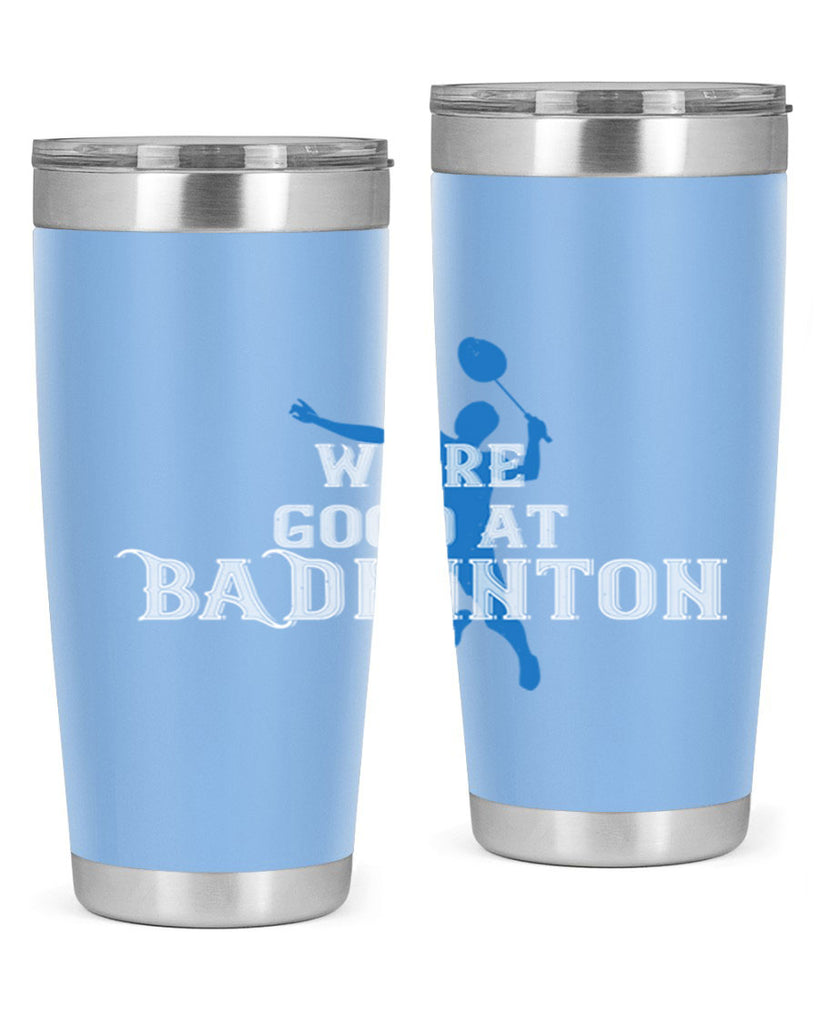 We’re GOOD at BADminton 1763#- badminton- Tumbler