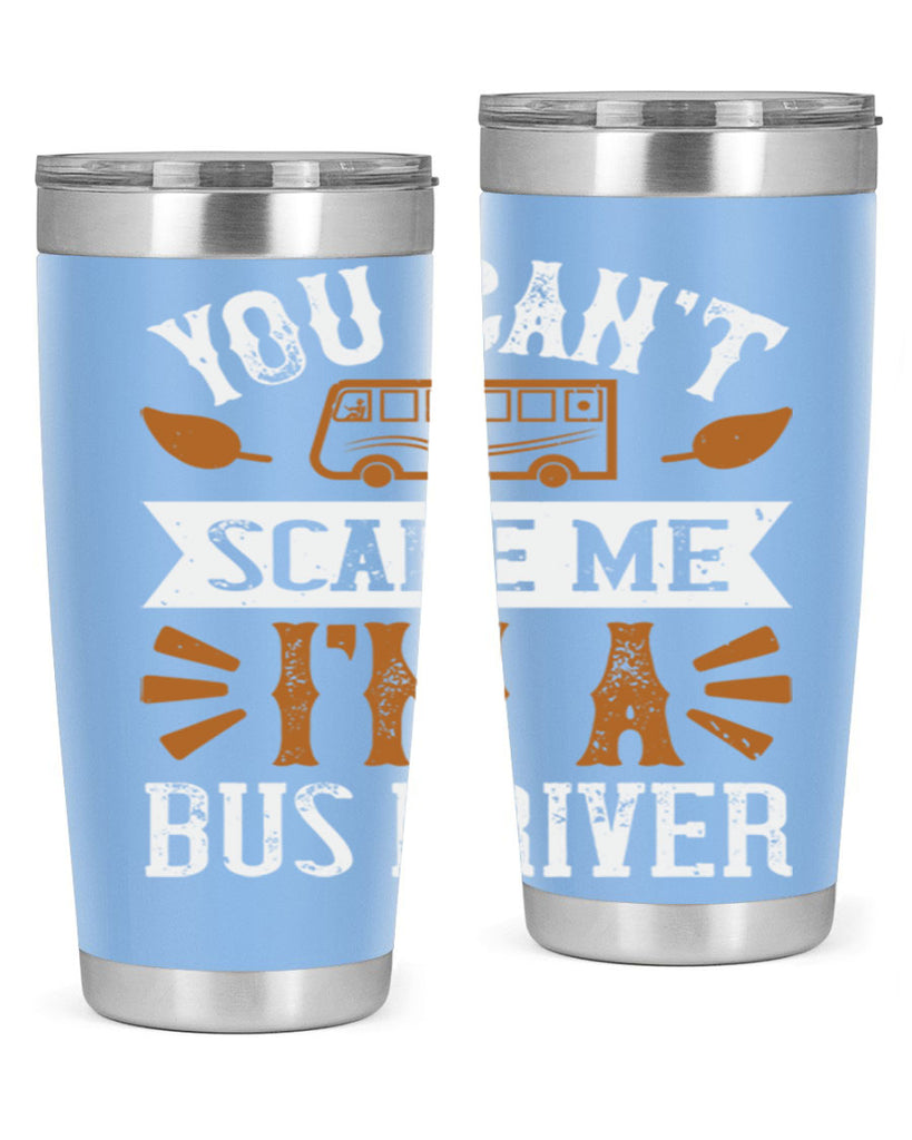 YOU CANT SCARE ME IM A BUS DRIVERR Style 1#- bus driver- tumbler