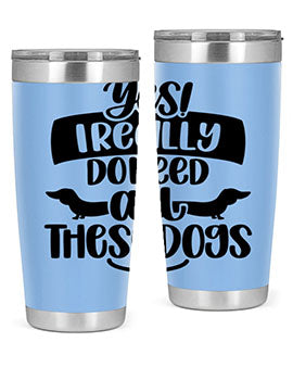 Yes I Really Do Need Style 5#- dog- Tumbler