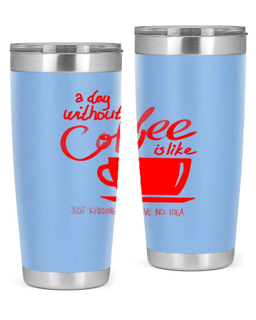 a day without a coffee 259#- coffee- Tumbler