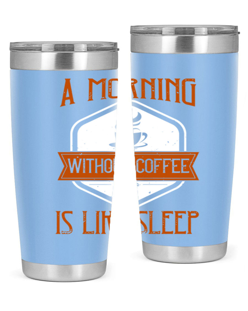 a morning without coffee is like sleep 240#- coffee- Tumbler