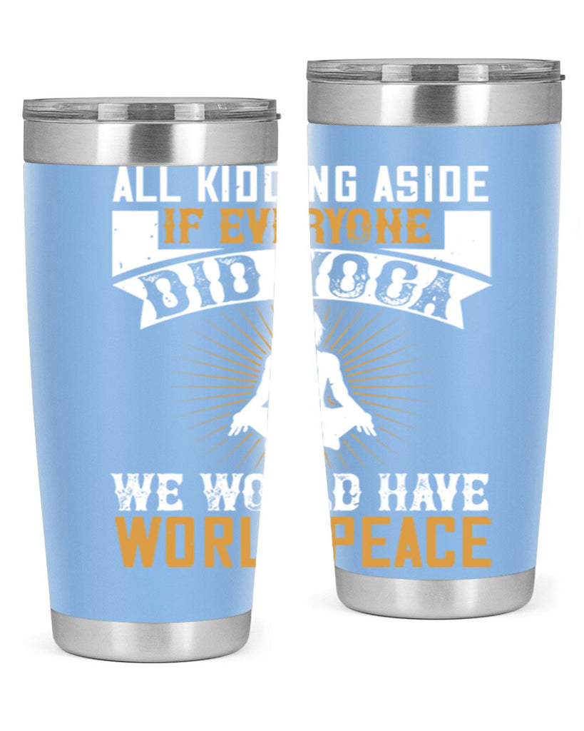 all kidding aside if everyone did yoga we would have world peace 96#- yoga- Tumbler