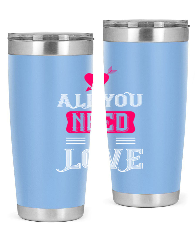 all you need is love 70#- valentines day- Tumbler