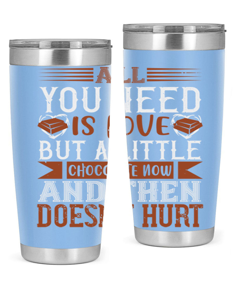 all you need is love but a little chocolate now and then doesnt hurt 17#- chocolate- Tumbler