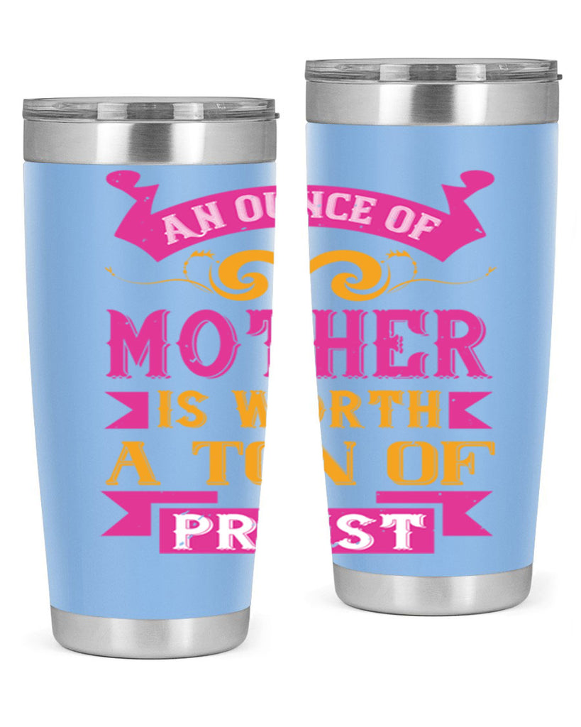 an ounce of mother is worth a ton of priest 219#- mom- Tumbler