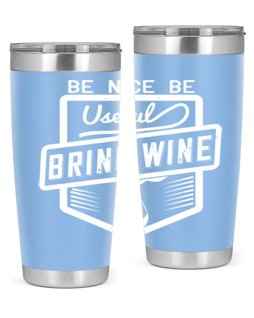 be nice be useful bring wine 101#- wine- Tumbler