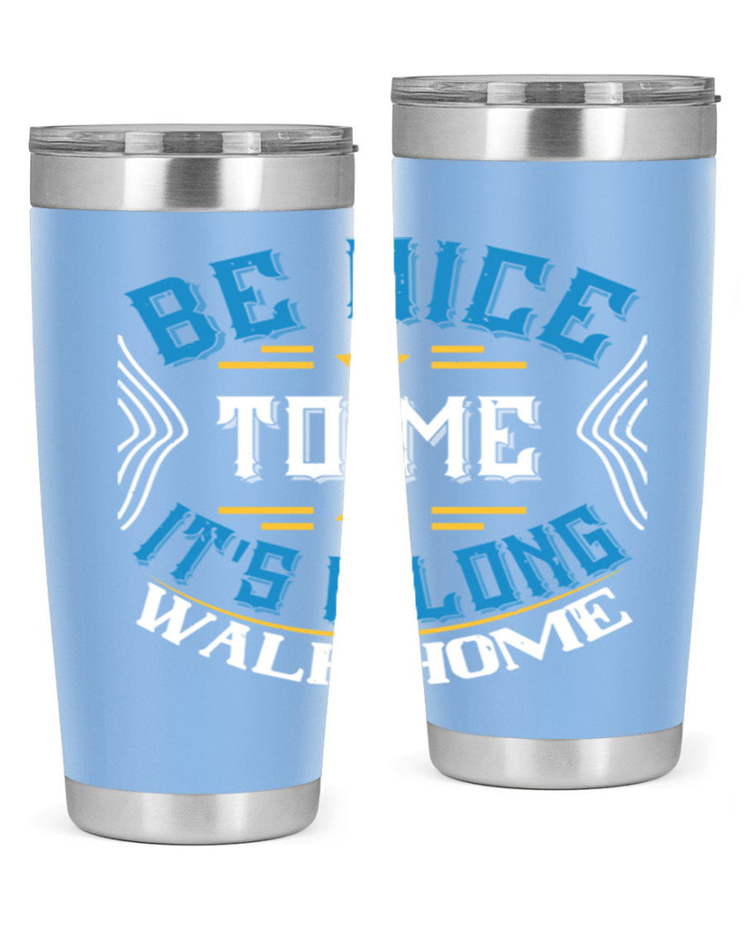 be nice to me its a long walk home Style 47#- bus driver- tumbler