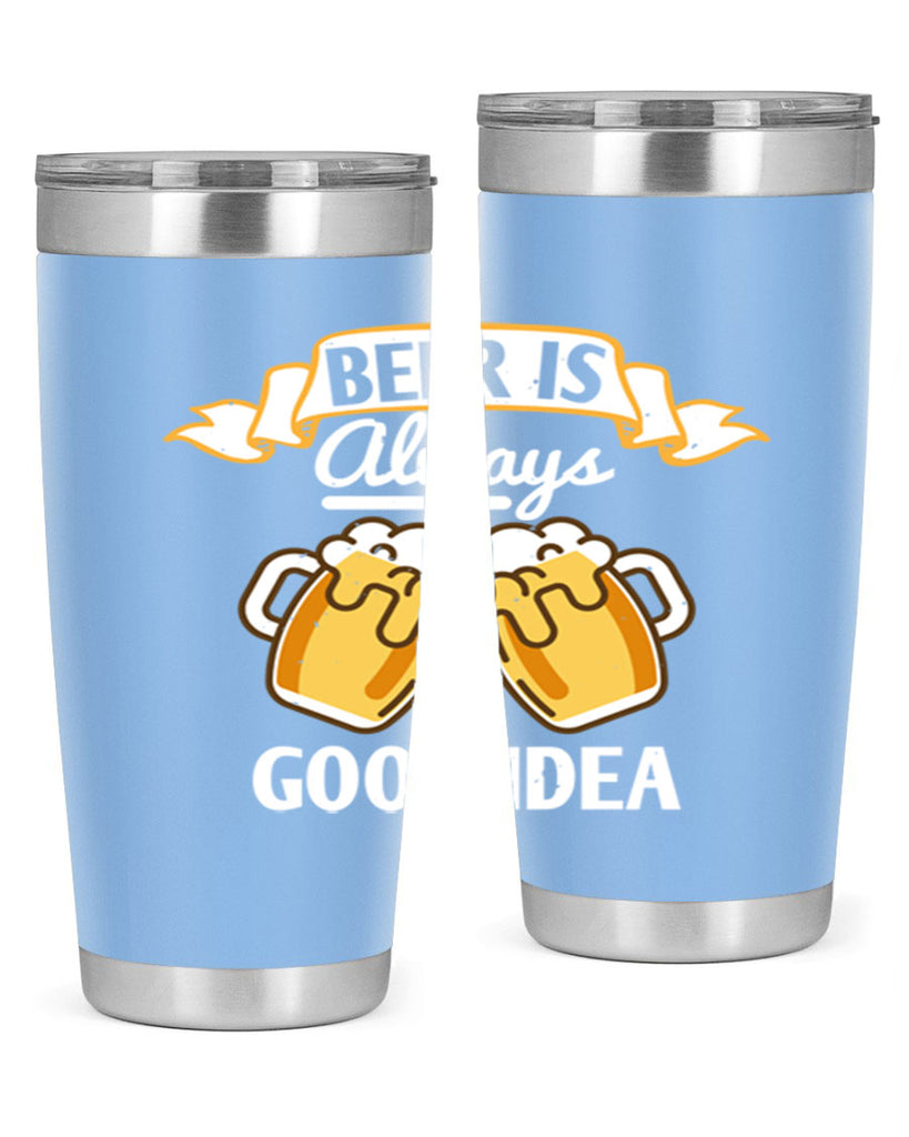 beer is always a good idea 108#- beer- Tumbler