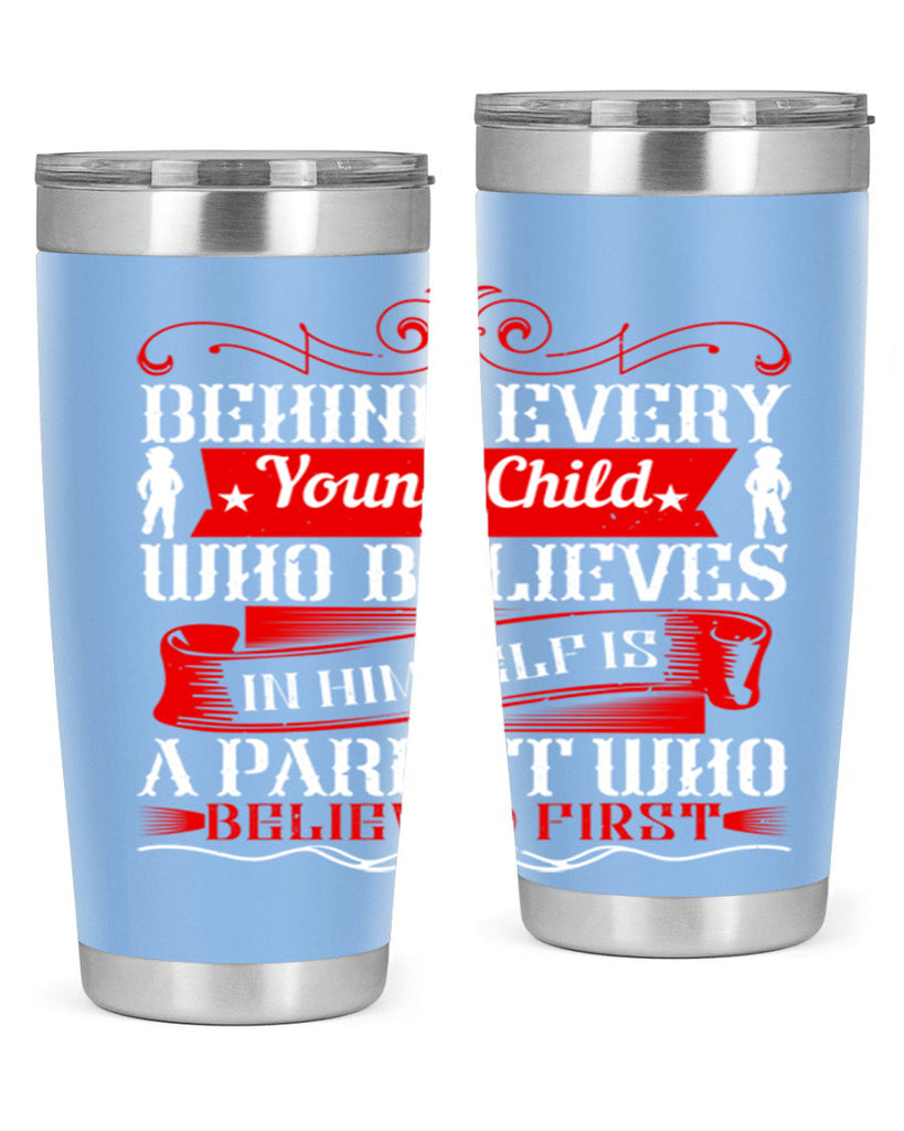 behind every young child who believes in himself is a parent who believed first 4#- Parents Day- Tumbler