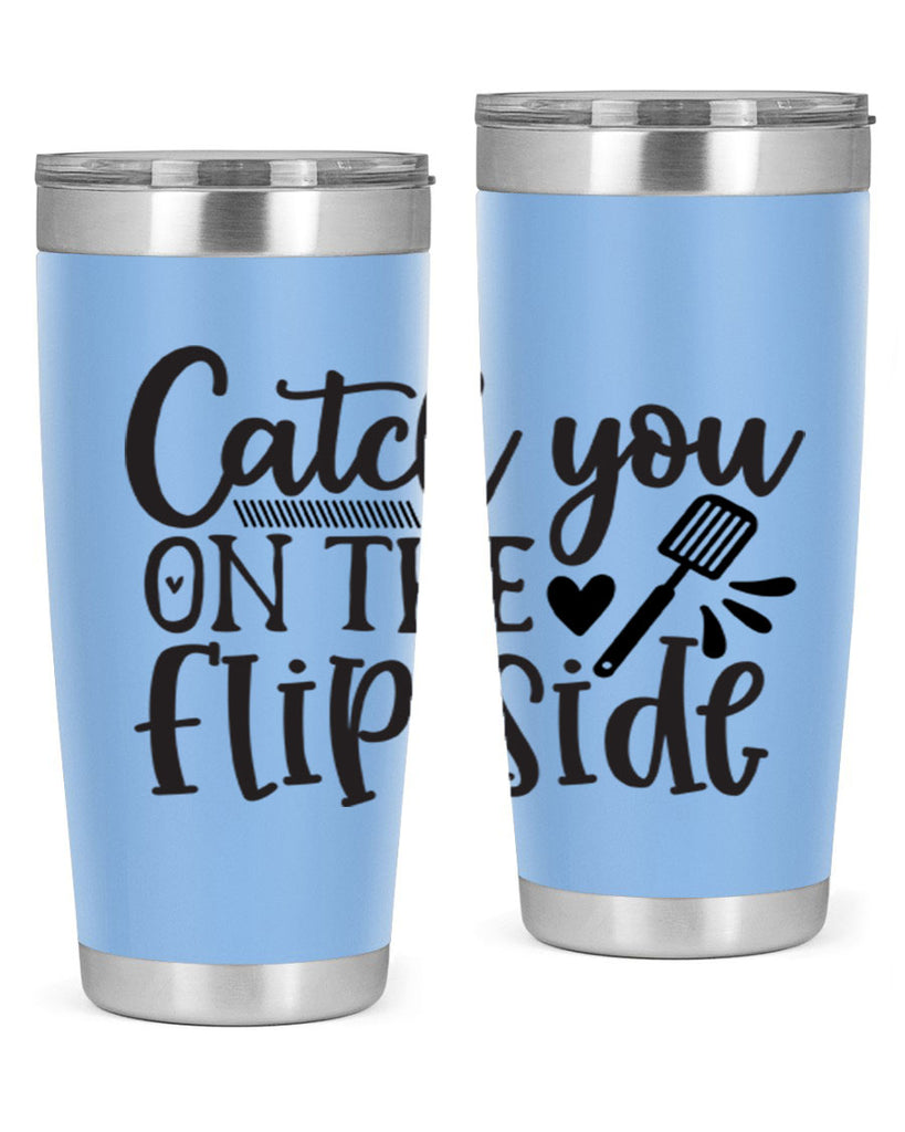 catch you on the flip side 115#- kitchen- Tumbler