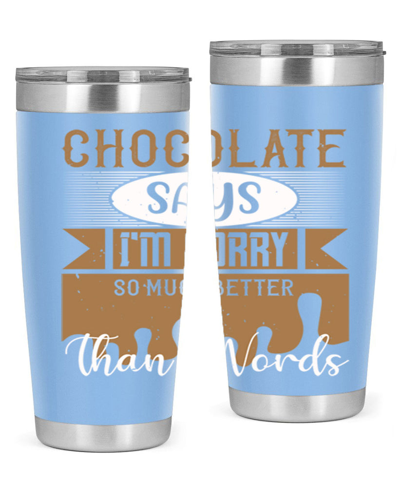 chocolate says im sorry so much better than words 43#- chocolate- Tumbler