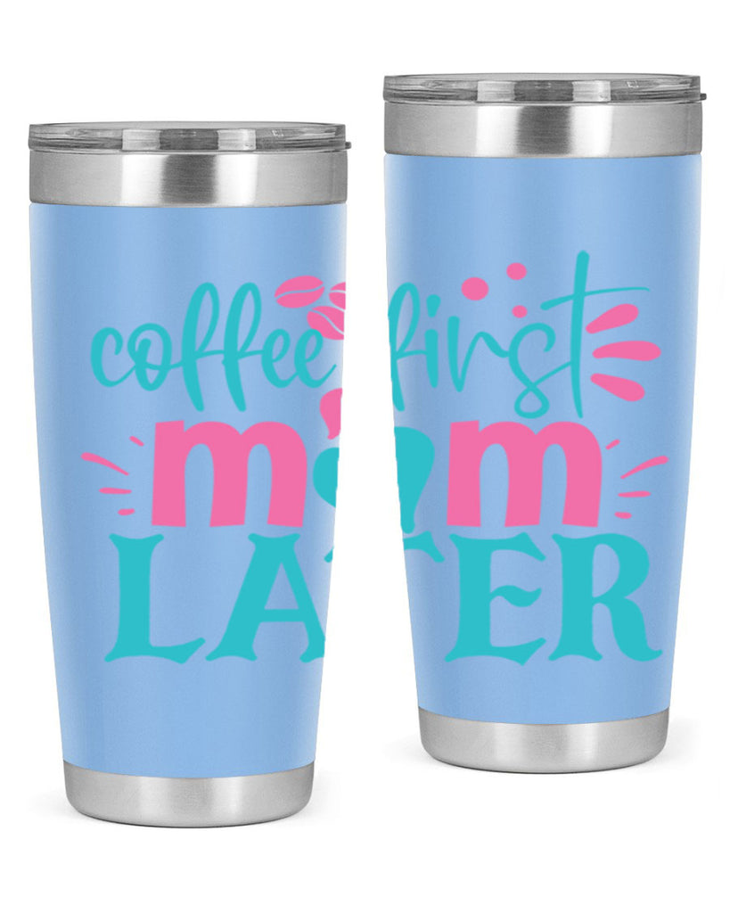 coffee first mom later 247#- coffee- Tumbler