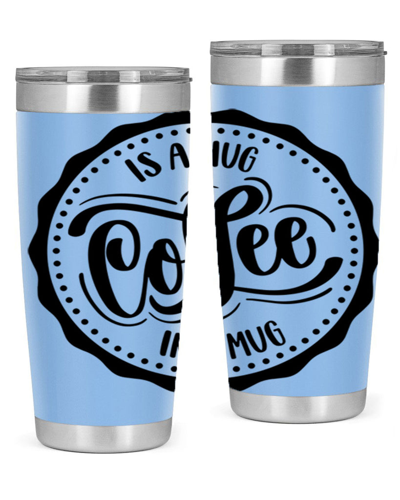 coffee is a hug in a mug 159#- coffee- Tumbler