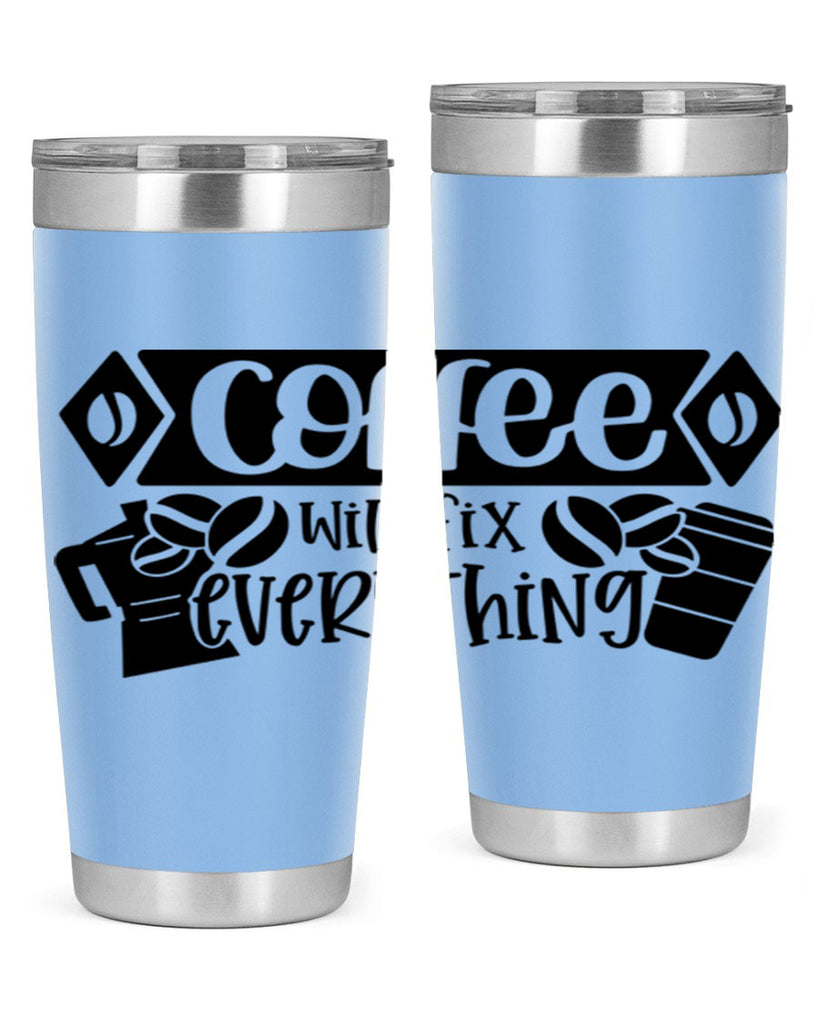 coffee will fix everything 136#- coffee- Tumbler