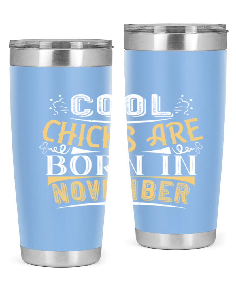 cool chicks are born in November Style 103#- birthday- tumbler