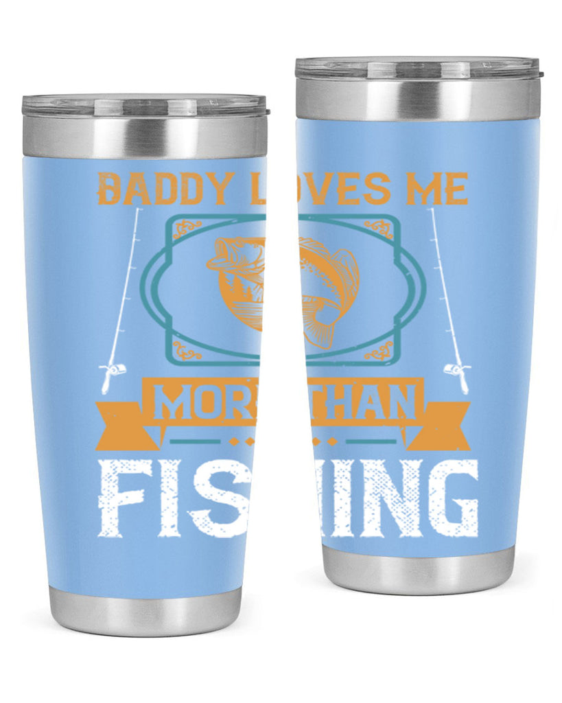 daddy loves me more than fishing 230#- fishing- Tumbler