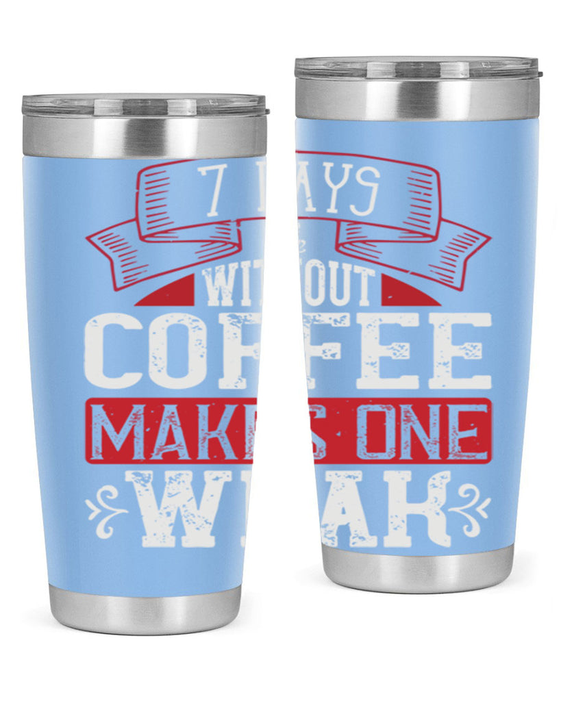 days without coffee makes one weak 284#- coffee- Tumbler