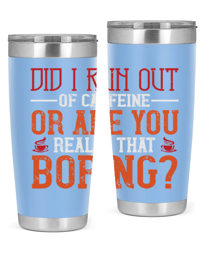 did i run out of caffeine or are you really that boring 271#- coffee- Tumbler