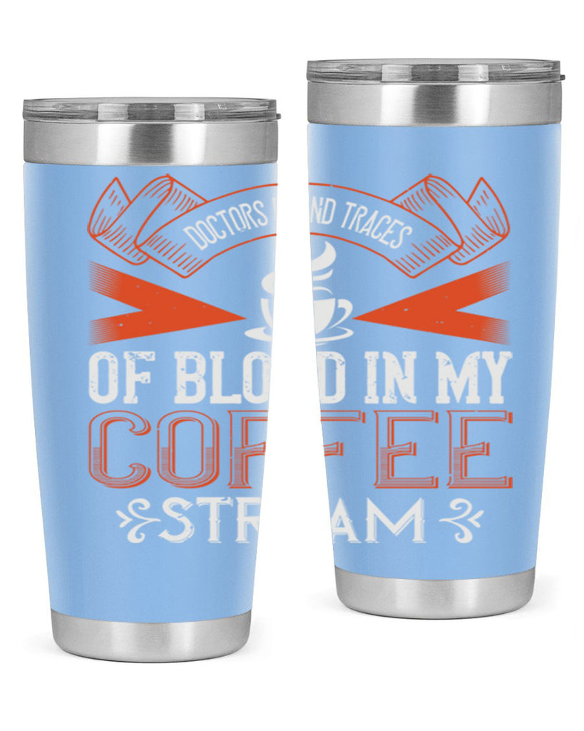 doctors found traces of blood in my coffee stream 269#- coffee- Tumbler