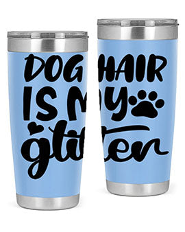 dog hair is my glitter Style 99#- dog- Tumbler