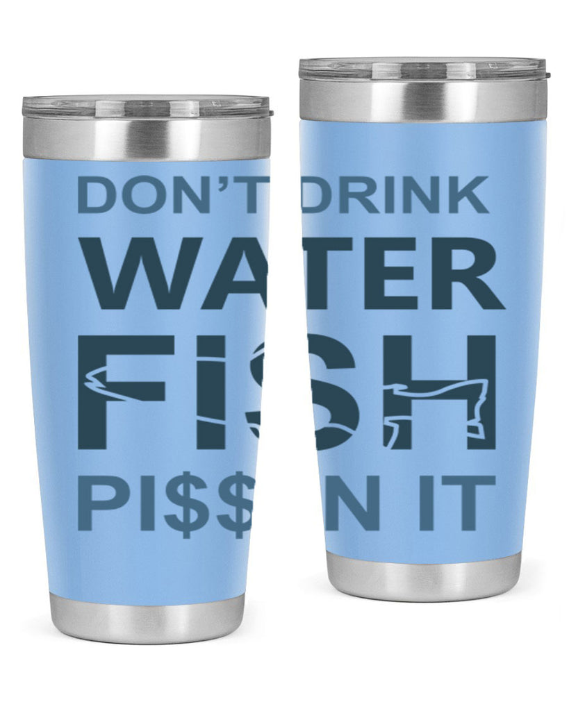 dont drink water 161#- fishing- Tumbler