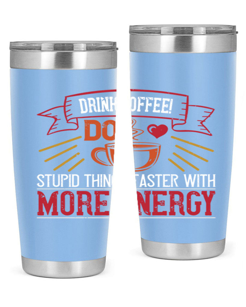 drink coffee do stupid things faster with more energy 267#- coffee- Tumbler