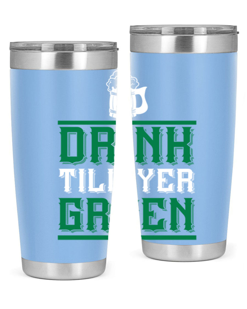 drink till yer green 91#- beer- Tumbler