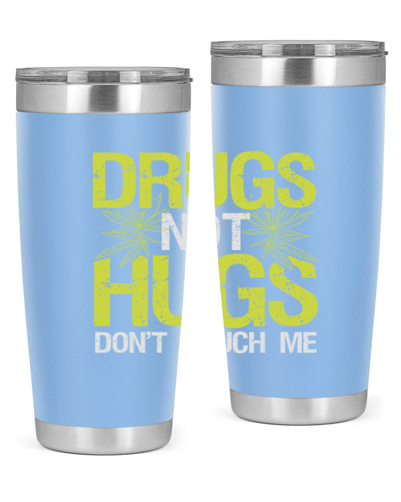 drugs not hugs dont touch me 80#- marijuana- Tumbler