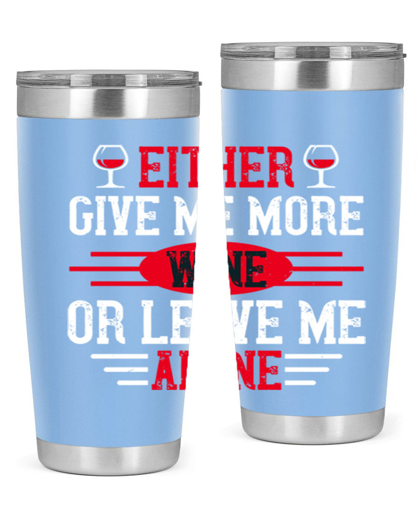 either give me more wine or leave me alone 87#- wine- Tumbler