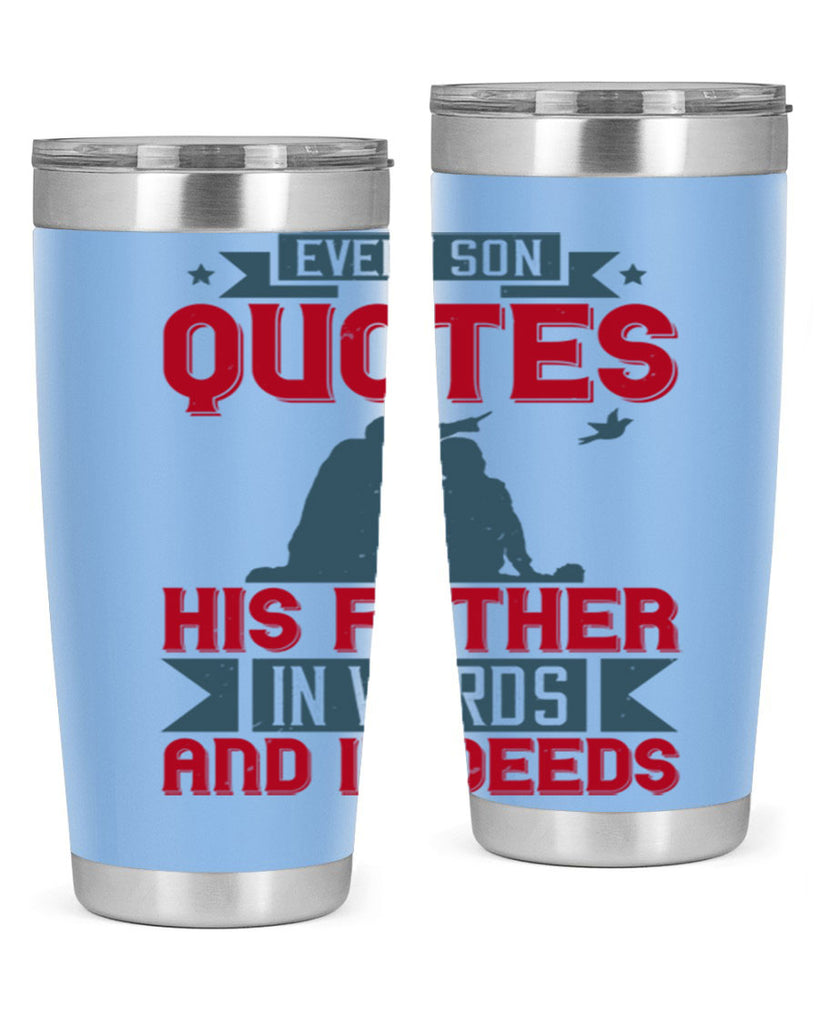 every son quotes his father in words and in deeds 265#- fathers day- Tumbler