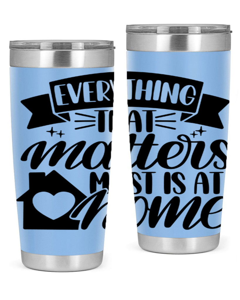 everything that matters most is at home 20#- home- Tumbler