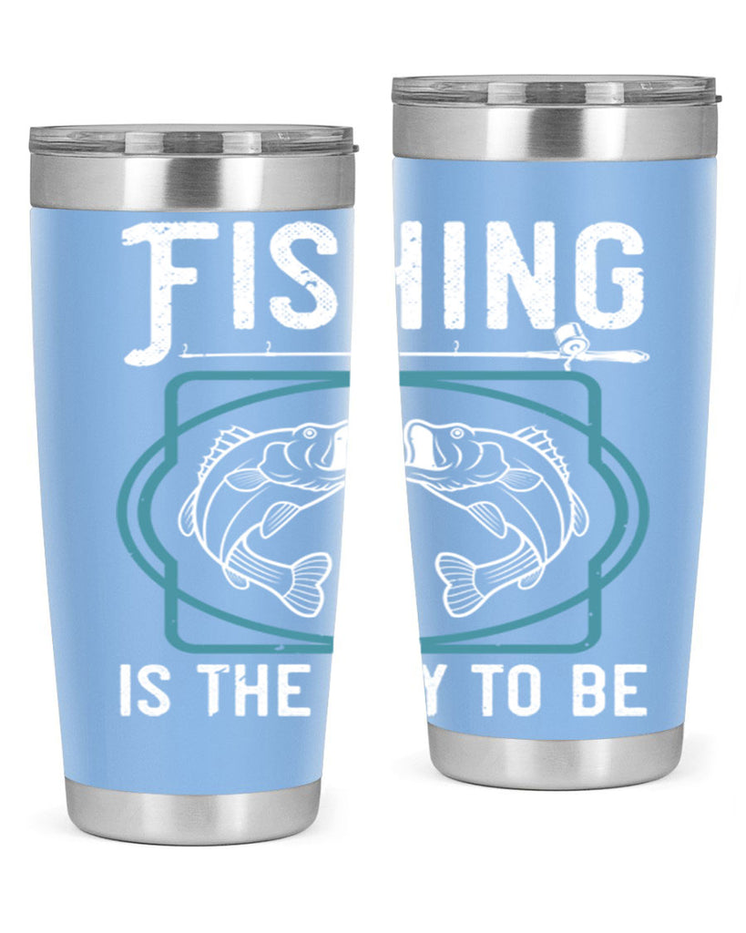 fishing is the way to be 270#- fishing- Tumbler