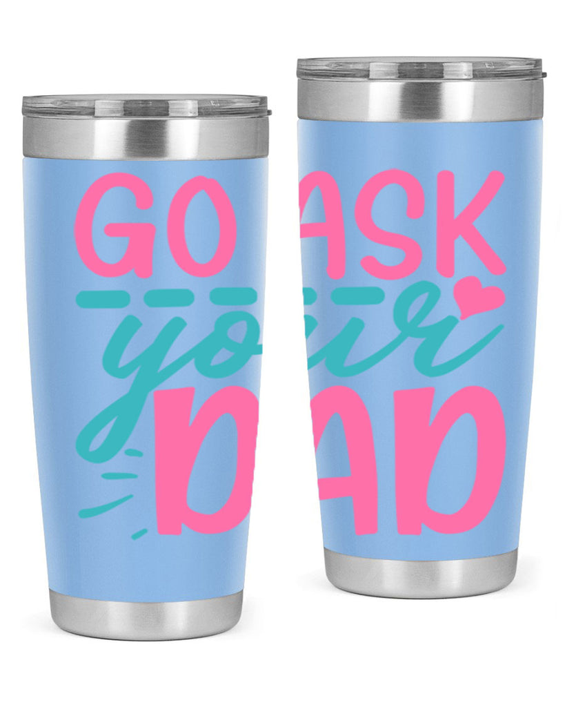 go ask your dad 14#- dad- Tumbler