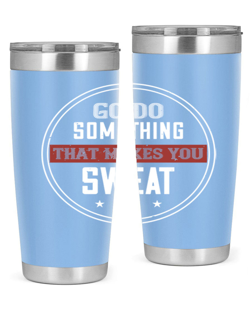 go do something that makes you sweat 10#- gym- Tumbler