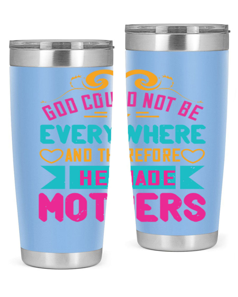 god could not be everywhere and therefore he made mothers 176#- mom- Tumbler