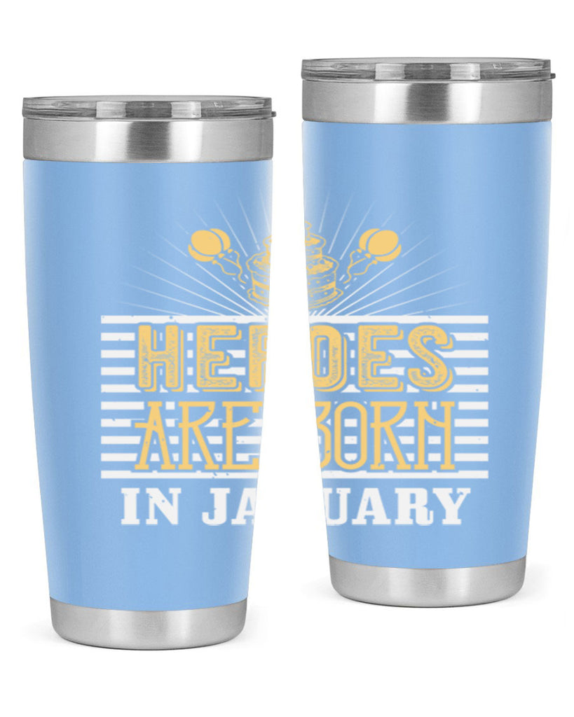 heroes are born in january Style 95#- birthday- tumbler