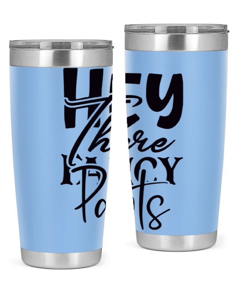 hey there fancy pants 71#- home- Tumbler