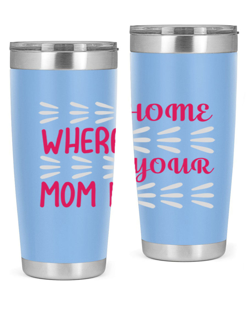 home is where your mom is 167#- mom- Tumbler