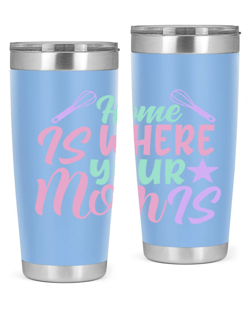 home is where your mom is 37#- home- Tumbler