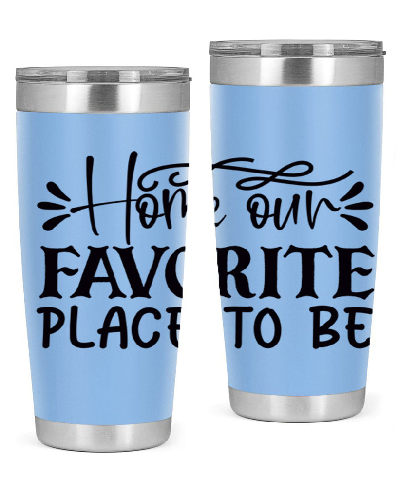 home our favorite place to be 68#- home- Tumbler