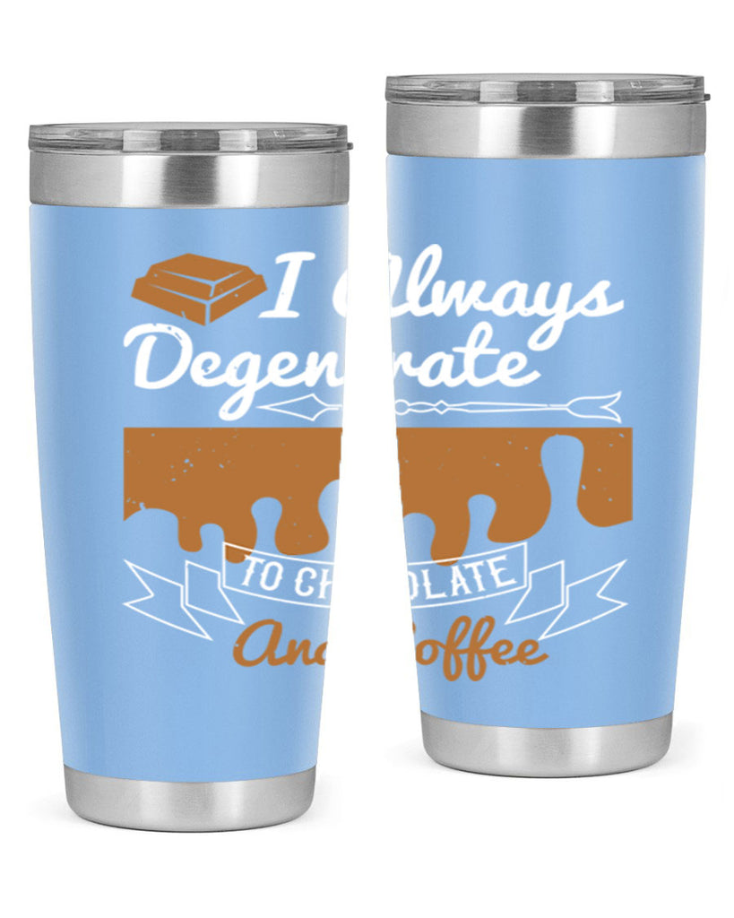 i always degenerate to chocolate and coffee 38#- chocolate- Tumbler