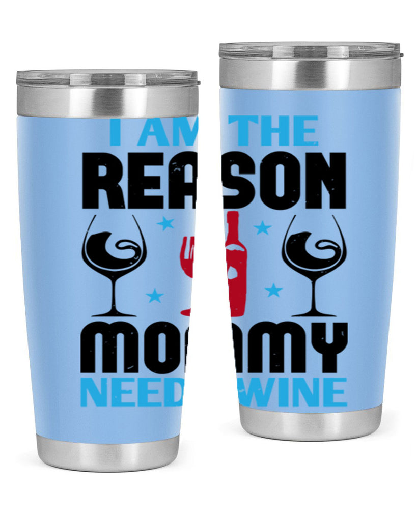 i am the reason mommy needs wine 216#- wine- Tumbler