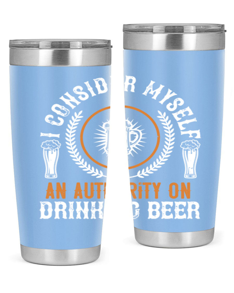 i consider myself an authority on drinking beer 84#- beer- Tumbler