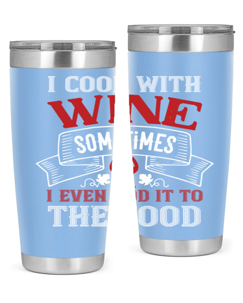 i cook with wine sometimes 81#- wine- Tumbler