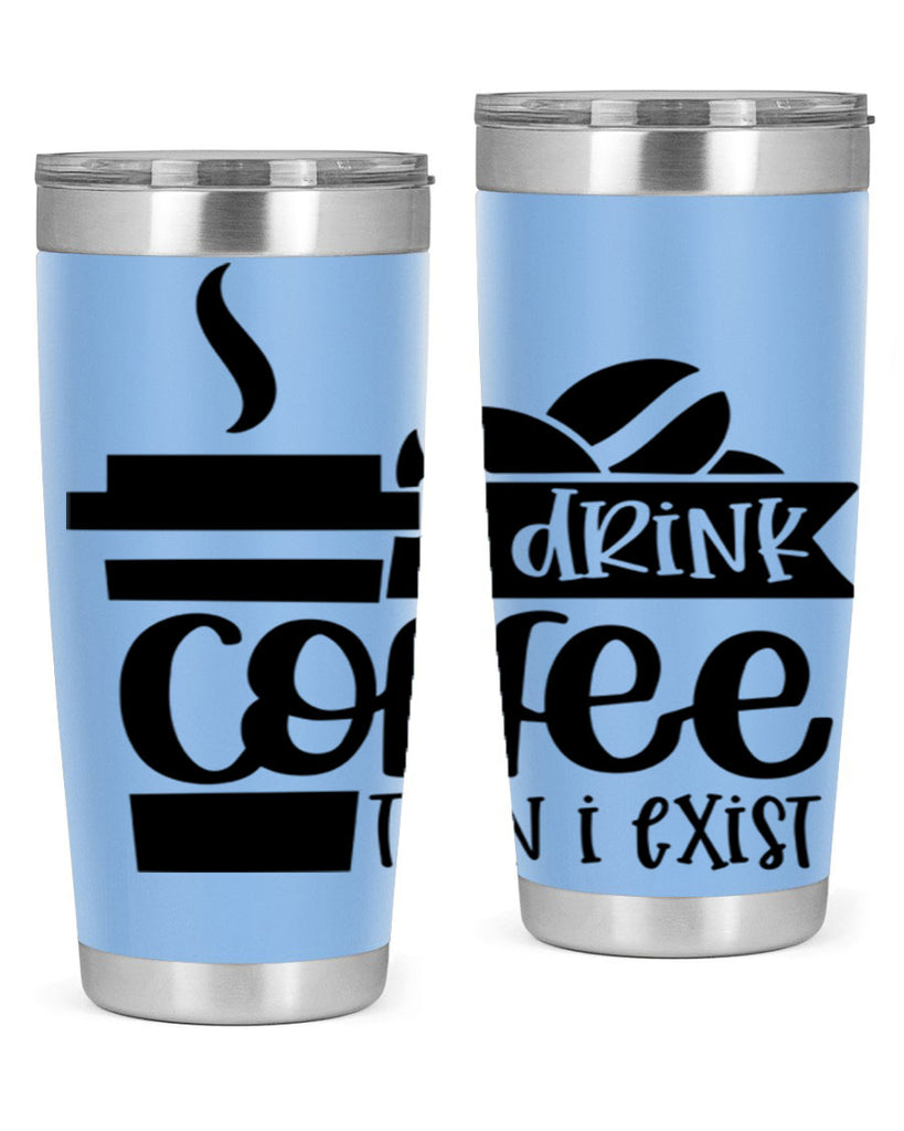 i drink coffee then i exist 105#- coffee- Tumbler