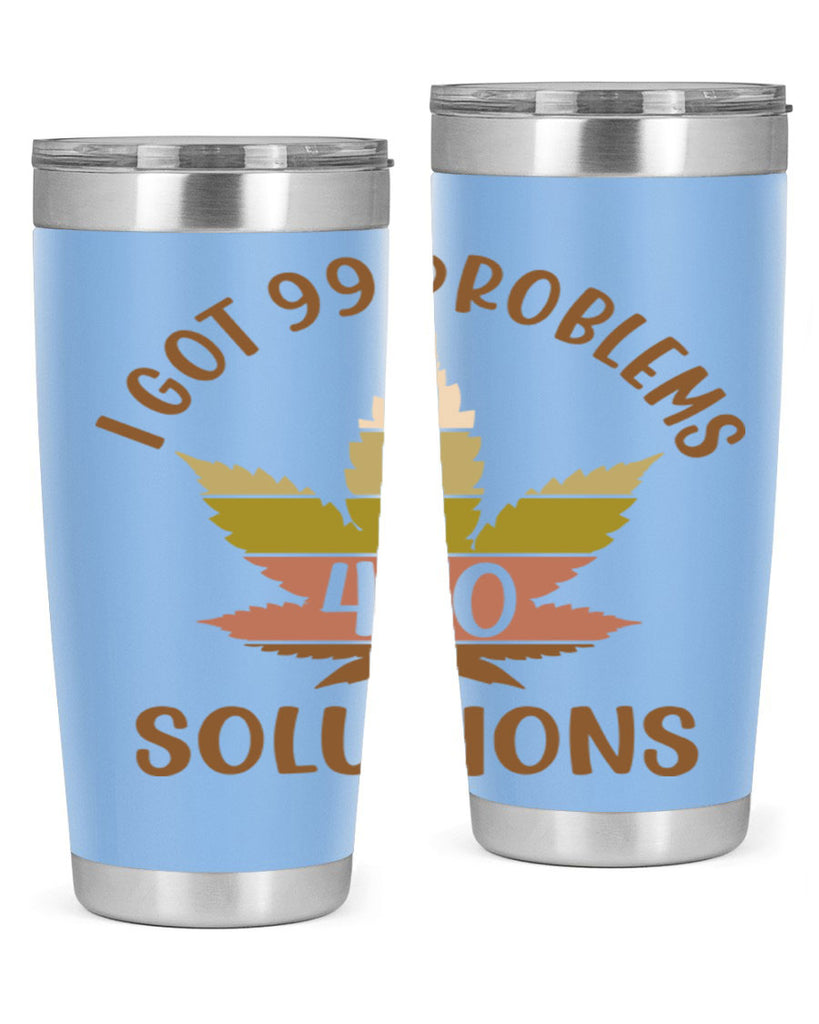 i got problems and four twenty solutions 121#- marijuana- Tumbler