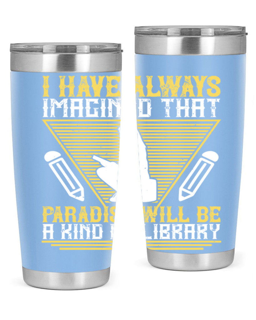 i have always imagined that paradise will be a kind of library 67#- reading- Tumbler