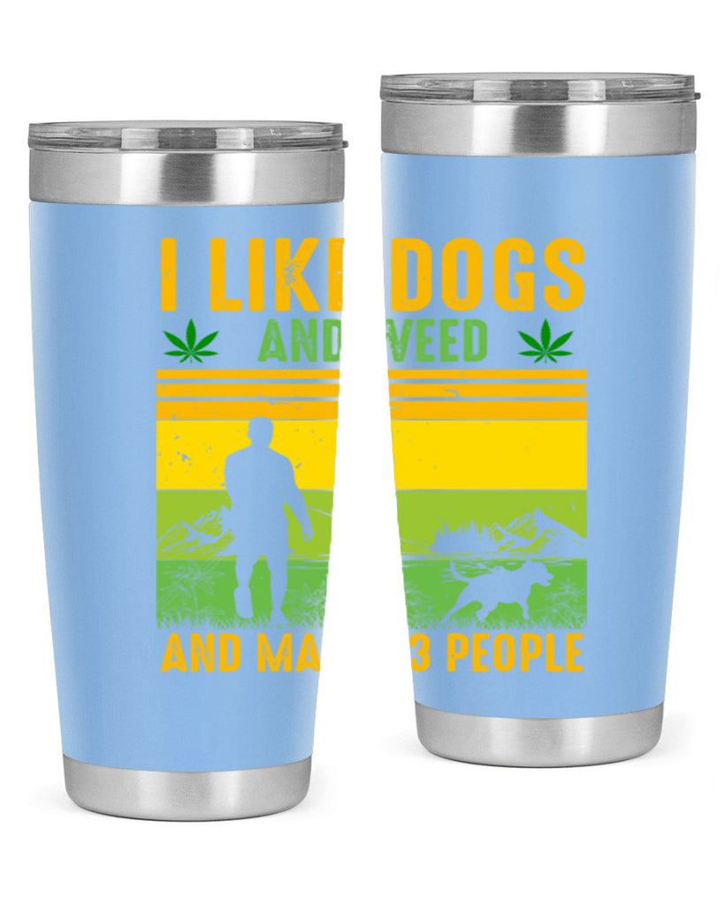 i like dogs and weed and maybe three people 122#- marijuana- Tumbler